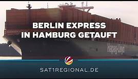 Riesiges Containerschiff Berlin Express in Hamburg getauft