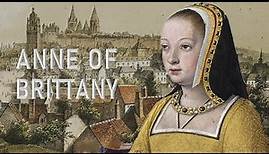 Anne of Brittany - Twice Crowned Queen of France
