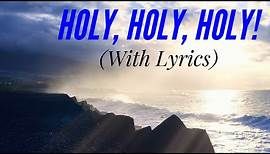 Holy, Holy, Holy (with lyrics) - The Most BEAUTIFUL hymn you’ve EVER Heard!