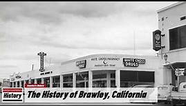 The History of Brawley, ( Imperial County ) California !!! U.S. History and Unknowns