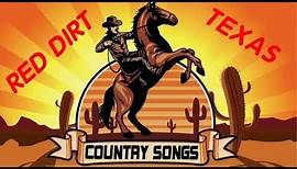 Best Red Dirt Texas Country Songs Of All Time - Greatest Old Country Music About Texas Collection