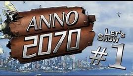 Let's Play: Anno 2070 Kampagne - [DEUTSCH HD+] Part #01 - Der zwei Jahres Plan