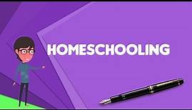 What is Homeschooling? Explain Homeschooling, Define Homeschooling, Meaning of Homeschooling