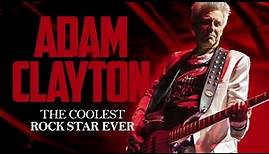 ADAM CLAYTON - THE COOLEST ROCK STAR EVER!