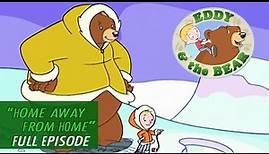Eddy & the Bear - Ep 9 - Home Away From Home