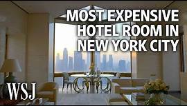 Inside the Most Expensive Hotel Room in New York City | WSJ