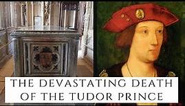 The DEVASTATING Death Of The Tudor Prince - Arthur Tudor