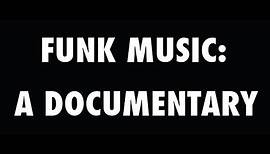FUNK MUSIC: A DOCUMENTARY.