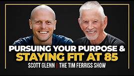 Legendary Actor Scott Glenn — How to Be Super Fit at 85 & How to Pursue Your Purpose