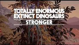 Totally Enormous Extinct Dinosaurs - Stronger