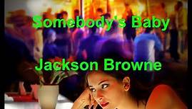 Somebody's Baby - Jackson Browne - with lyrics