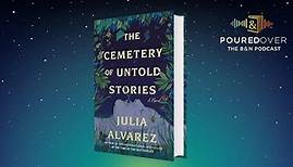 #PouredOver: Julia Alvarez on Cemetery of Untold Stories