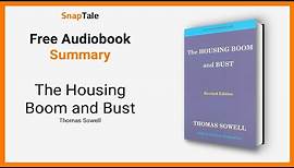 The Housing Boom and Bust by Thomas Sowell: 10 Minute Summary