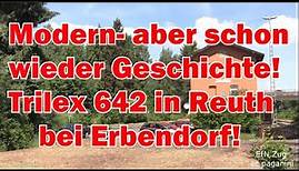 Modern- aber schon wieder eine besondere Geschichte! Trilex 642 in Reuth bei Erbendorf als Aushilfe