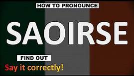 How to Pronounce SAOIRSE? (CORRECTLY)