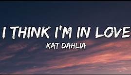 Kat Dahlia - I Think I'm In Love (Lyrics)