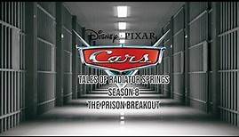 Cars Tales Of Radiator Springs Season 8 Episode 6 The Prison Breakout