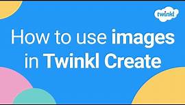 How to Use Images in Twinkl Create | Twinkl FAQ