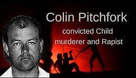 Killer - Colin Pitchfork "First Conviction using DNA Evidence"