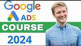 Google Ads Course 2024 | How to Use Google Ads Step by Step