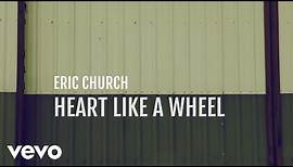 Eric Church - Heart Like A Wheel (Official Lyric Video)