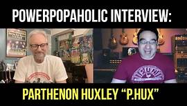 Parthenon Huxley | The Power Popaholic Interview