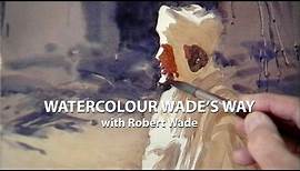 Watercolour ... Wade's Way with Robert Wade