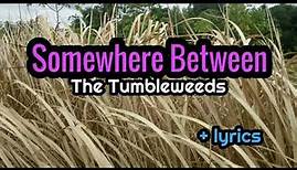 Somewhere Between - The Tumbleweeds lyrics