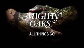 Mighty Oaks • All Things Go (Official Music Video)