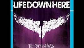Life Down Here - Never Be The Same (High Quality)