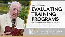 Don Kirkpatrick's Evaluating Training Programs: The Kirkpatrick Four Levels™ Preview