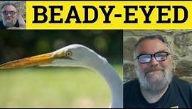 🔵 Beady Meaning - Beady Eye Defined - Beady-Eyed Examples - Idioms - Beady Eye
