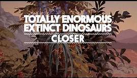 Totally Enormous Extinct Dinosaurs - Closer