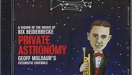 Geoff Muldaur's Futuristic Ensemble - Private Astronomy - A Vision Of The Music Of Bix Beiderbecke