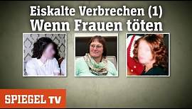 Eiskalte Verbrechen (1): Wenn Frauen töten | SPIEGEL TV