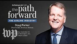 American Airlines CEO Doug Parker discusses the path forward for the airline industry