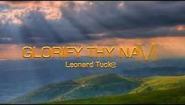 GLORIFY THY NAME (With Lyrics) : Leonard Tucker