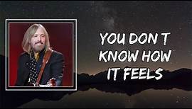 Tom Petty - You Don't Know How It Feels (Lyrics)