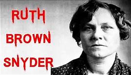 The Shocking & Disturbing Case of Ruth Brown Snyder