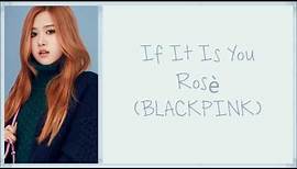 Rosé (BLACKPINK) - If It Is You [Han|Rom|Eng lyrics]