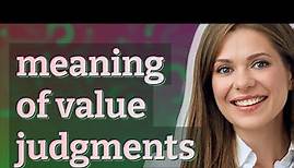 Value judgments | meaning of Value judgments