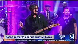 Robbie Robertson of The Band dies in L.A. at 80