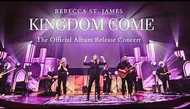 Rebecca St. James | ‘Kingdom Come’ - The Official Album Release Concert