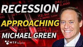 The Recession is Still Approaching with Michael Green