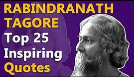 Top 25 Inspirational & Motivational Quotes by Rabindranath Tagore | Indian National Anthem Author