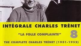 Charles Trénet - Intégrale Charles Trénet Vol. 8: "La Folle Complainte"
