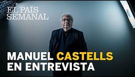 Manuel Castells | Entrevista | El País Semanal