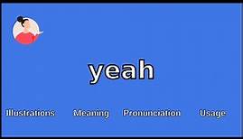 YEAH - Meaning and Pronunciation