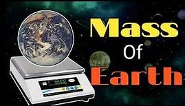 Mass of Earth || How the Mass of Earth is calculated ??