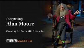 Alan Moore - Creating An Authentic Character - Storytelling - BBC Maestro